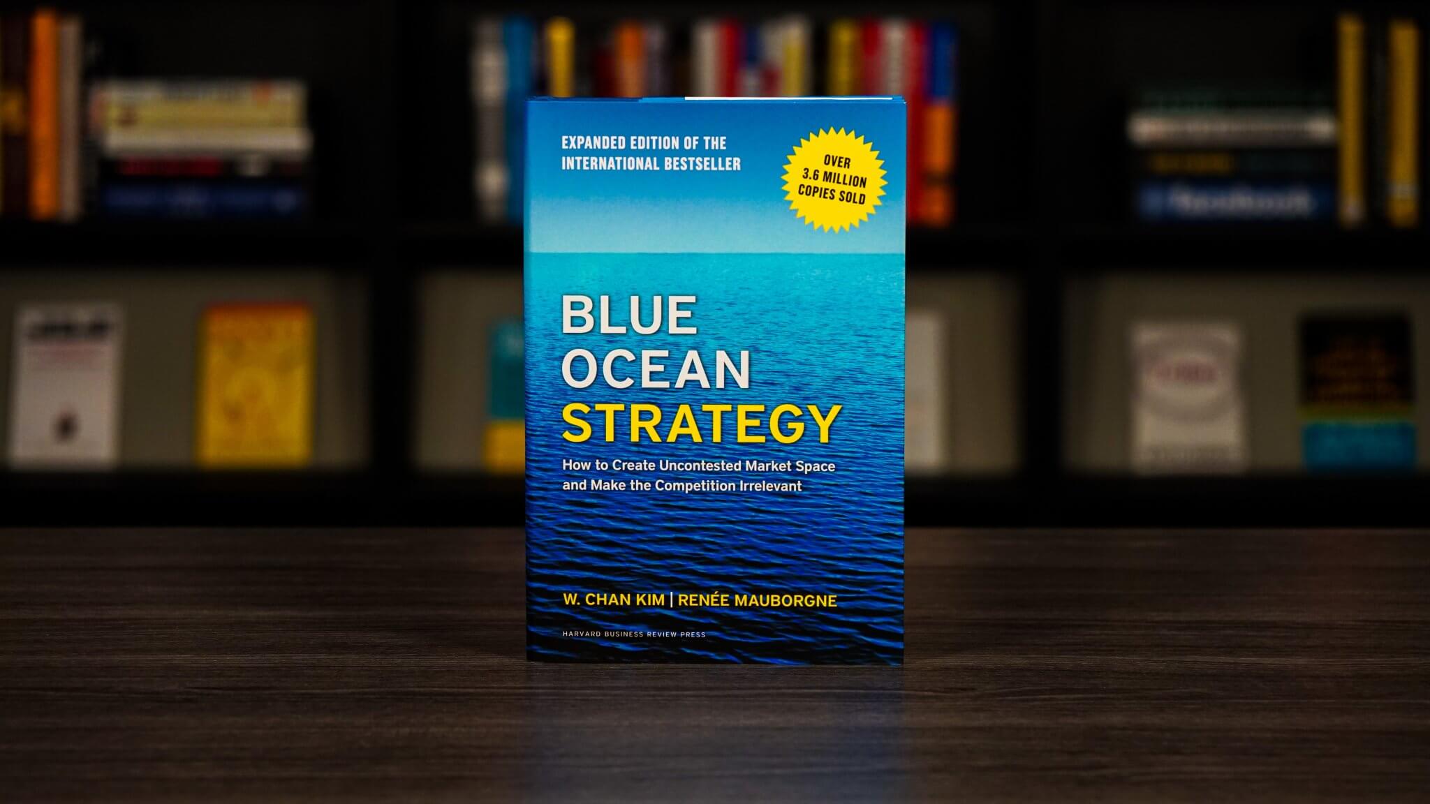 Blue Ocean Strategy by W.C Kim & Renee Mauborgne